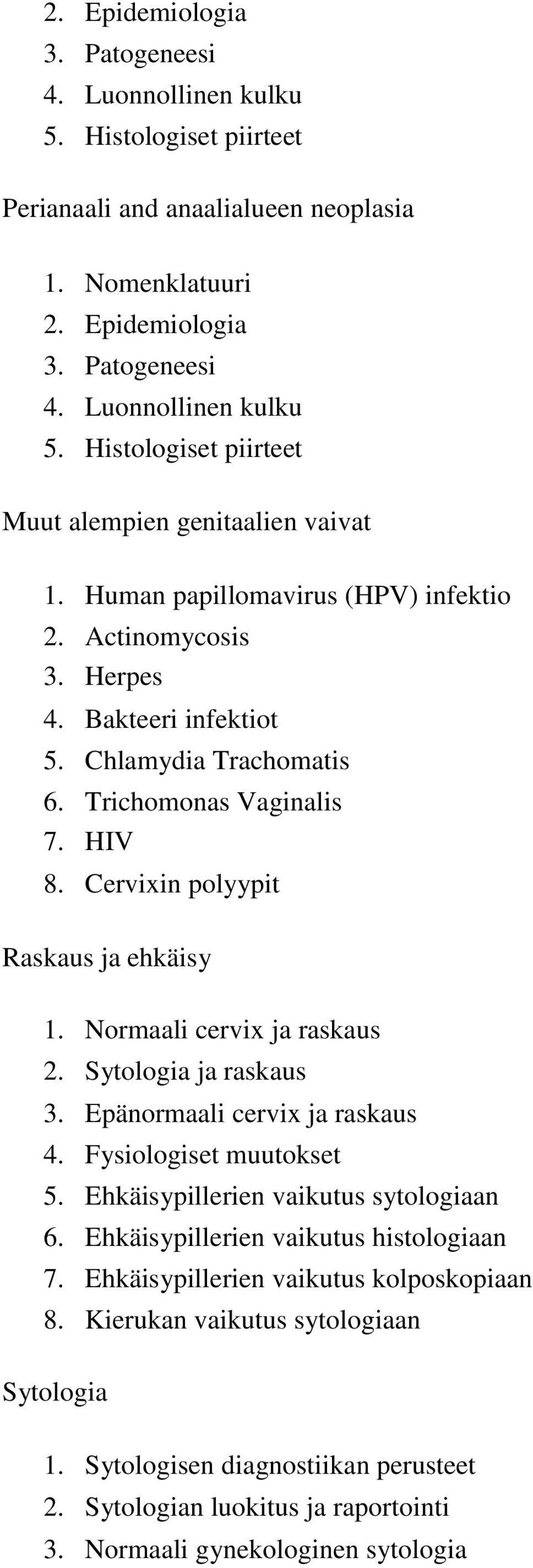 Normaali cervix ja raskaus 2. Sytologia ja raskaus 3. Epänormaali cervix ja raskaus 4. Fysiologiset muutokset 5. Ehkäisypillerien vaikutus sytologiaan 6. Ehkäisypillerien vaikutus histologiaan 7.