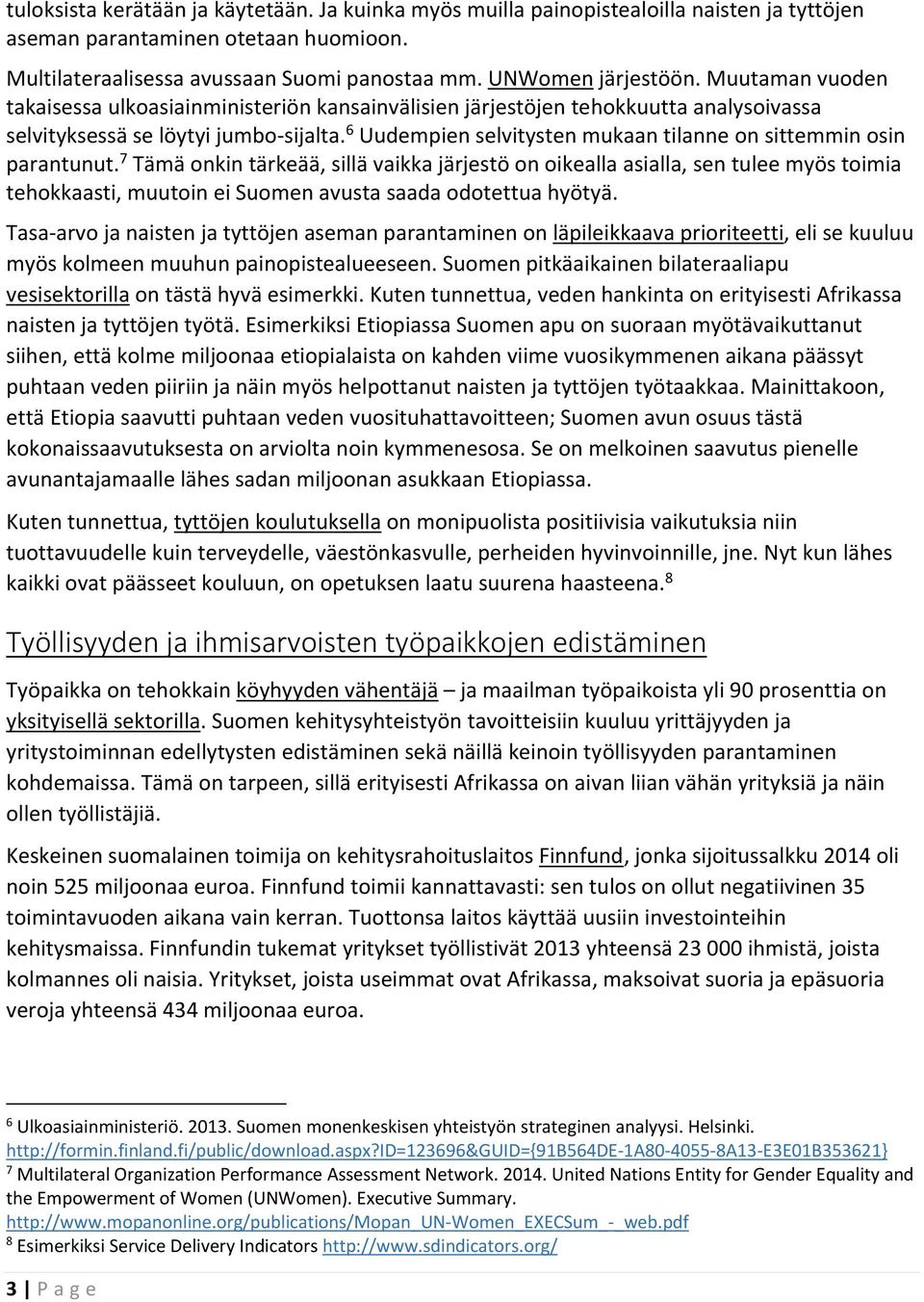 6 Uudempien selvitysten mukaan tilanne on sittemmin osin parantunut.