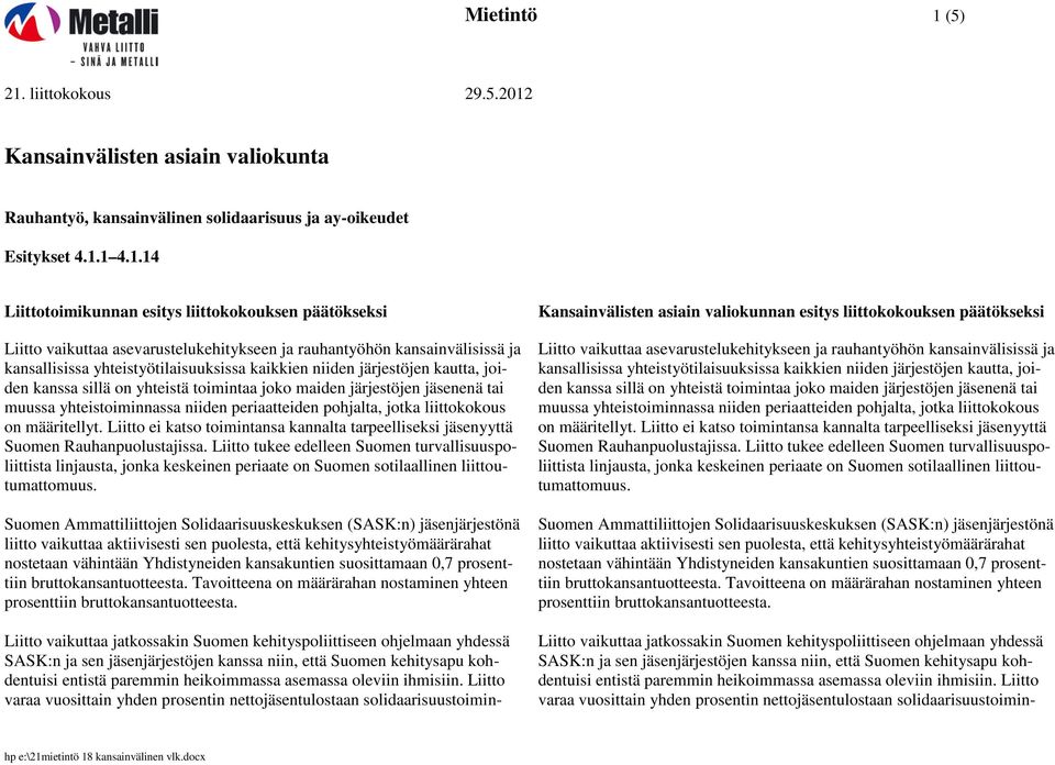 1 4.1.14 Liitto vaikuttaa asevarustelukehitykseen ja rauhantyöhön kansainvälisissä ja kansallisissa yhteistyötilaisuuksissa kaikkien niiden järjestöjen kautta, joiden kanssa sillä on yhteistä