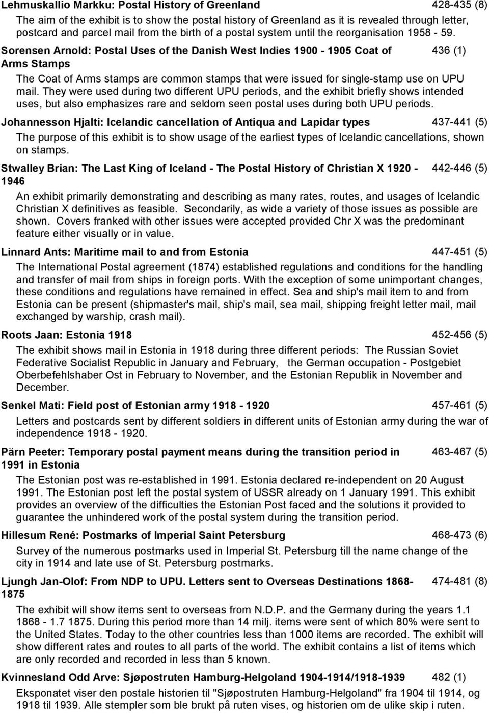 Sorensen Arnold: Postal Uses of the Danish West Indies 1900-1905 Coat of 436 (1) Arms Stamps The Coat of Arms stamps are common stamps that were issued for single-stamp use on UPU mail.
