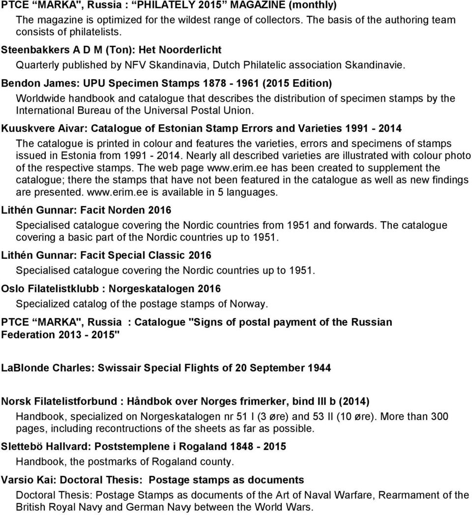 Bendon James: UPU Specimen Stamps 1878-1961 (2015 Edition) Worldwide handbook and catalogue that describes the distribution of specimen stamps by the International Bureau of the Universal Postal