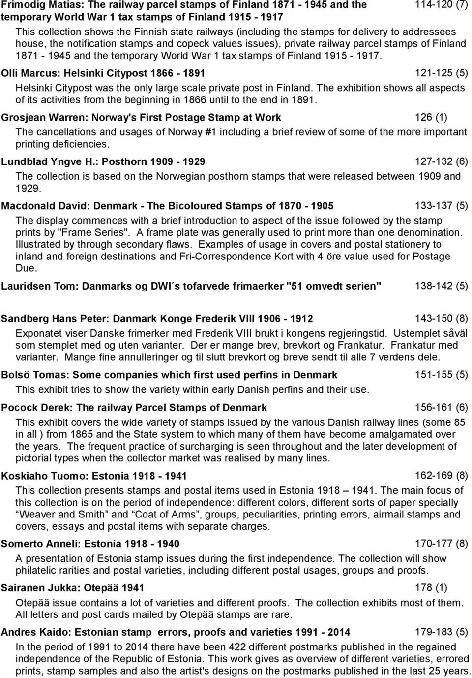1915-1917. Olli Marcus: Helsinki Citypost 1866-1891 121-125 (5) Helsinki Citypost was the only large scale private post in Finland.