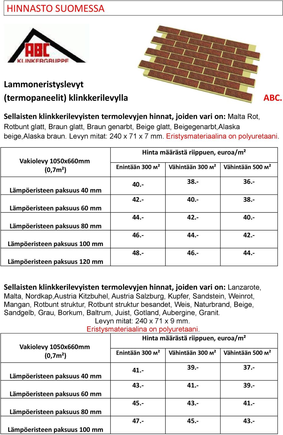 Levyn mitat: 240 x 71 x 7 mm. 40.- 38.- 36.- 42.- 40.- 38.- 44.