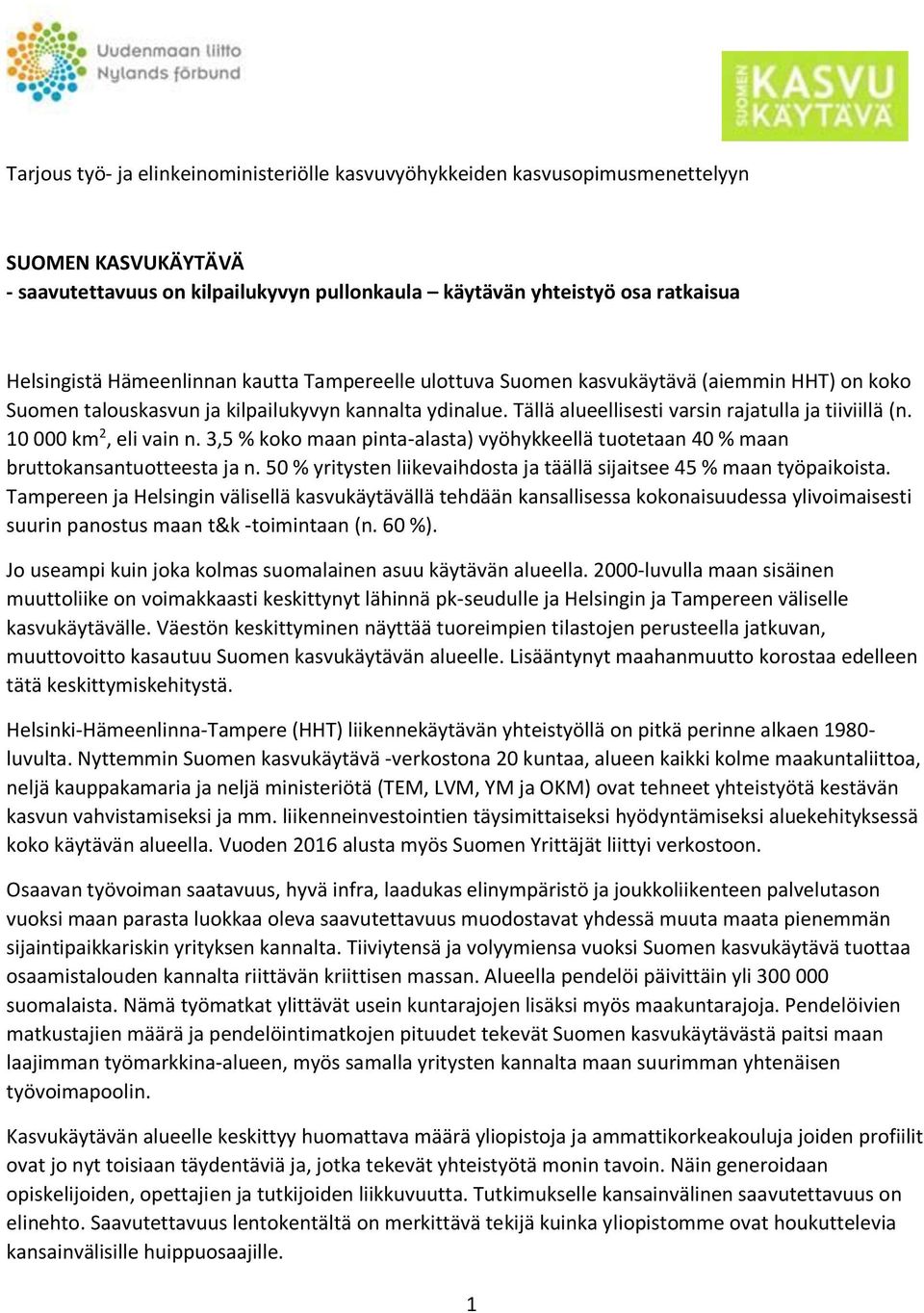 10 000 km 2, eli vain n. 3,5 % koko maan pinta-alasta) vyöhykkeellä tuotetaan 40 % maan bruttokansantuotteesta ja n. 50 % yritysten liikevaihdosta ja täällä sijaitsee 45 % maan työpaikoista.