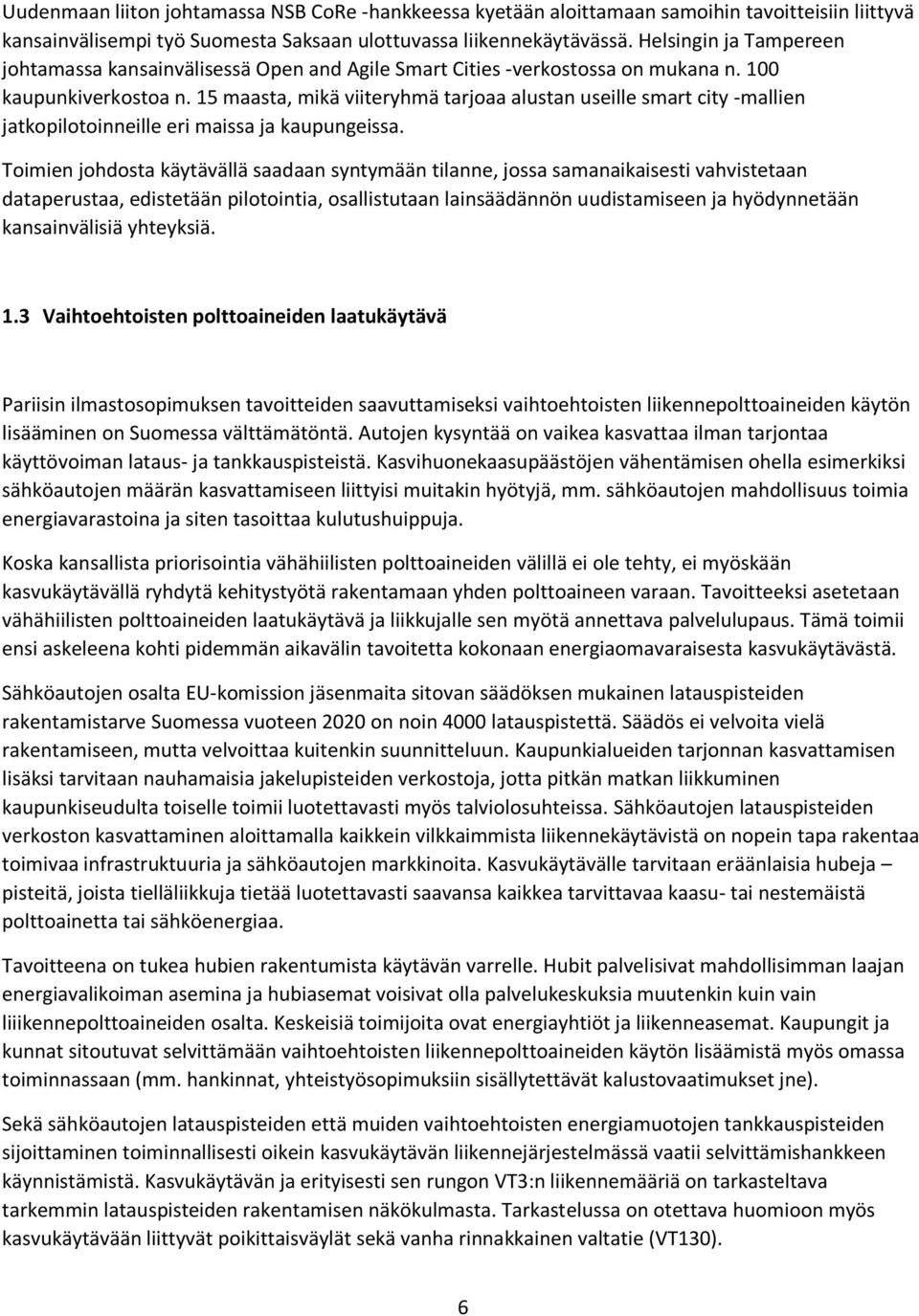 15 maasta, mikä viiteryhmä tarjoaa alustan useille smart city -mallien jatkopilotoinneille eri maissa ja kaupungeissa.