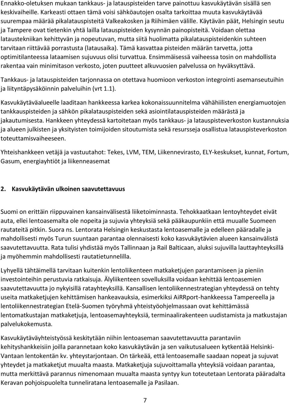 Käytävän päät, Helsingin seutu ja Tampere ovat tietenkin yhtä lailla latauspisteiden kysynnän painopisteitä.