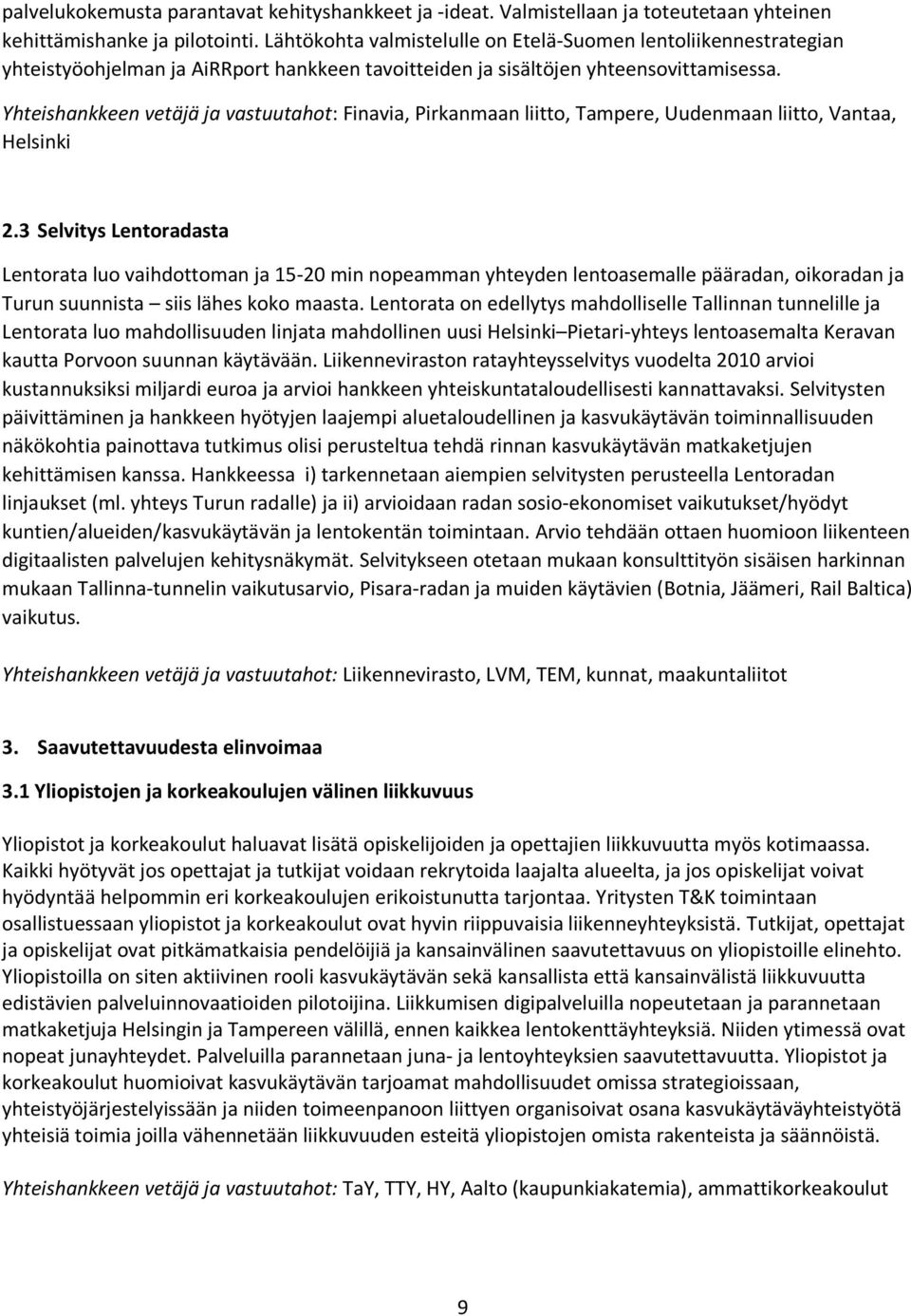 Yhteishankkeen vetäjä ja vastuutahot: Finavia, Pirkanmaan liitto, Tampere, Uudenmaan liitto, Vantaa, Helsinki 2.