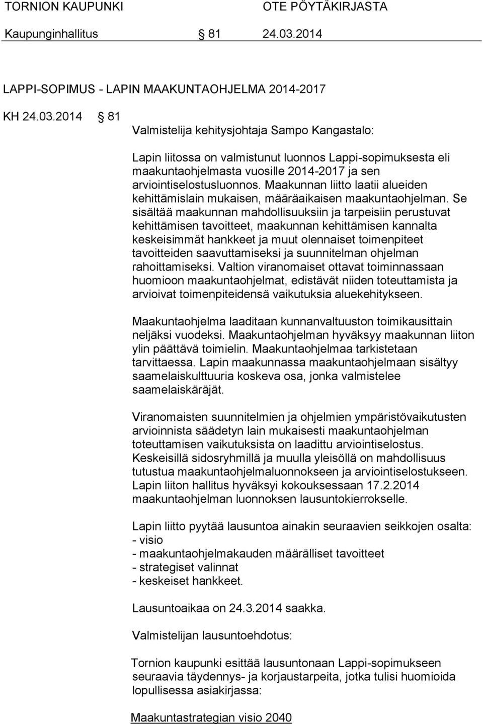 Maakunnan liitto laatii alueiden kehittämislain mukaisen, määräaikaisen maakuntaohjelman.