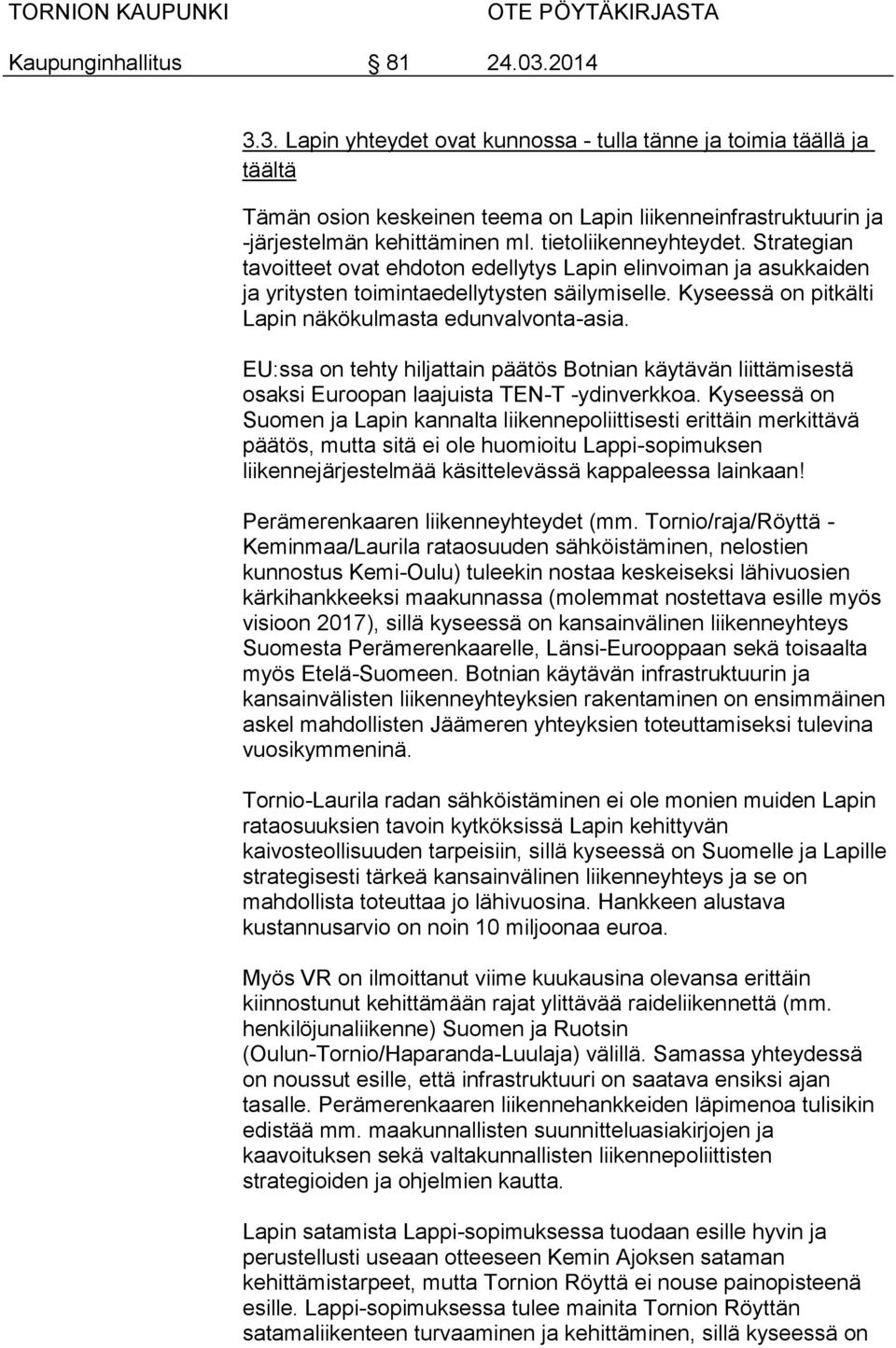 EU:ssa on tehty hiljattain päätös Botnian käytävän liittämisestä osaksi Euroopan laajuista TEN-T -ydinverkkoa.