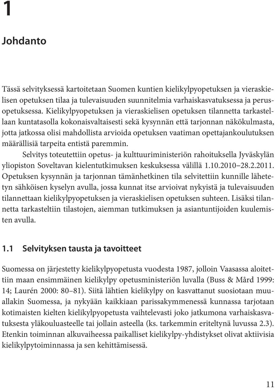 opetuksen vaatiman opettajankoulutuksen määrällisiä tarpeita entistä paremmin.