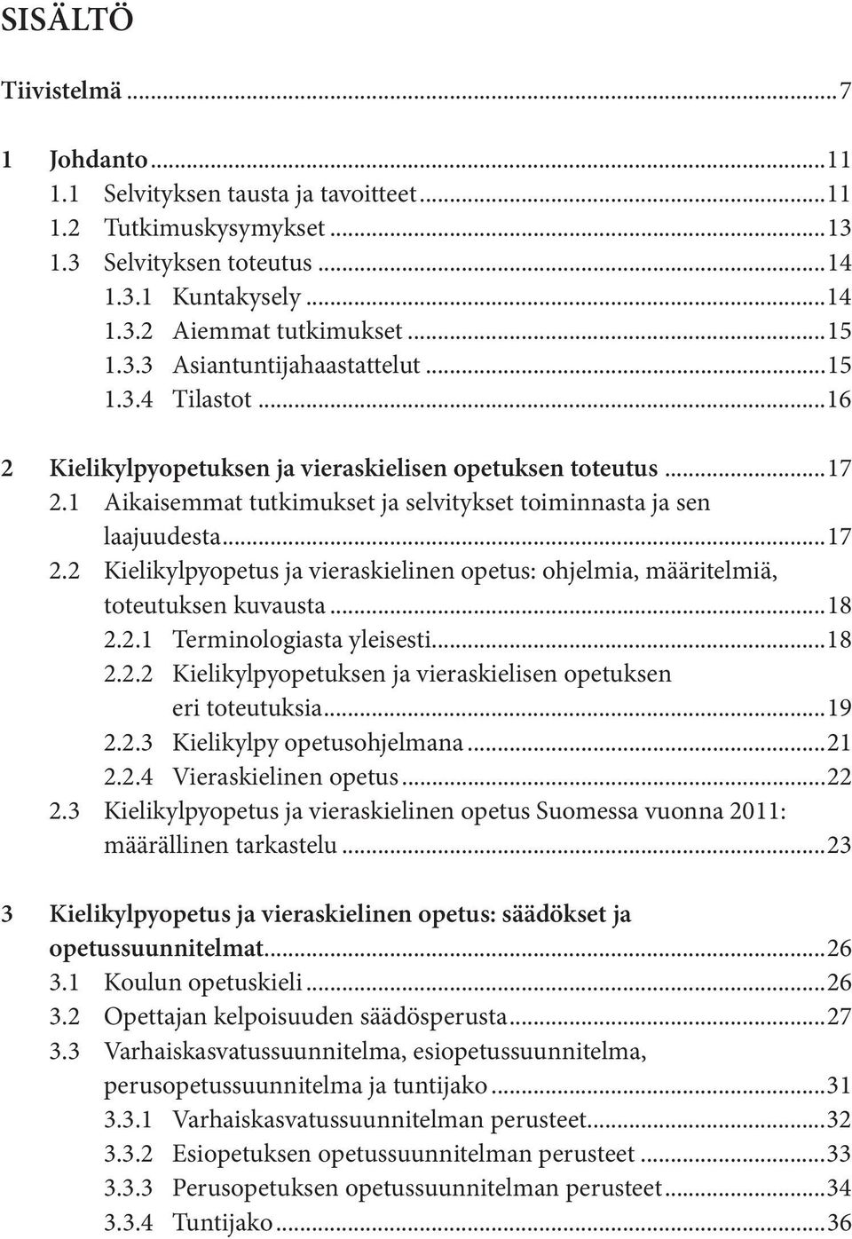 ..18 2.2.1 Terminologiasta yleisesti...18 2.2.2 Kielikylpyopetuksen ja vieraskielisen opetuksen eri toteutuksia...19 2.2.3 Kielikylpy opetusohjelmana...21 2.2.4 Vieraskielinen opetus...22 2.