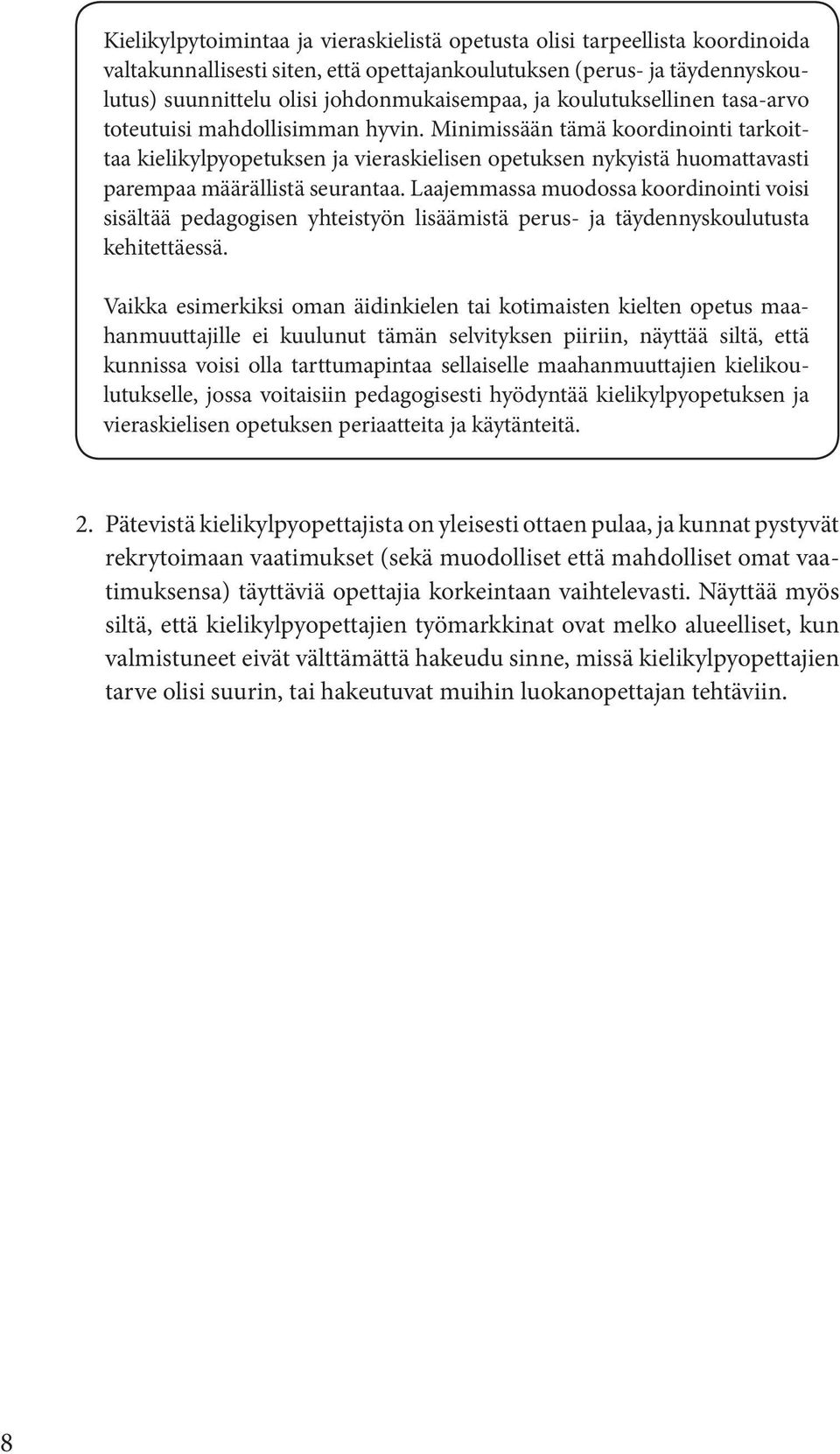 Minimissään tämä koordinointi tarkoittaa kielikylpyopetuksen ja vieraskielisen opetuksen nykyistä huomattavasti parempaa määrällistä seurantaa.