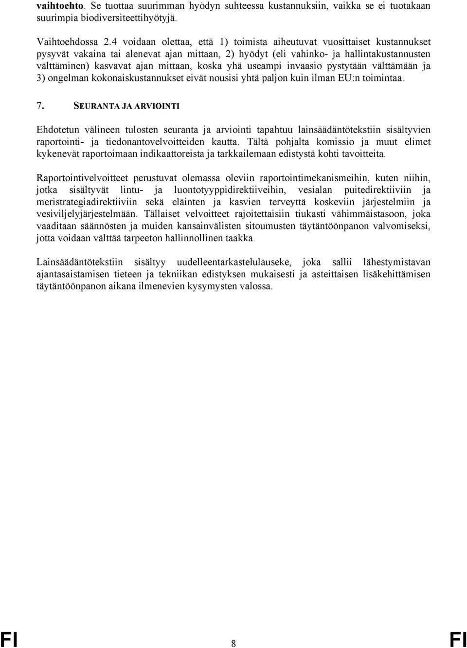 koska yhä useampi invaasio pystytään välttämään ja 3) ongelman kokonaiskustannukset eivät nousisi yhtä paljon kuin ilman EU:n toimintaa. 7.