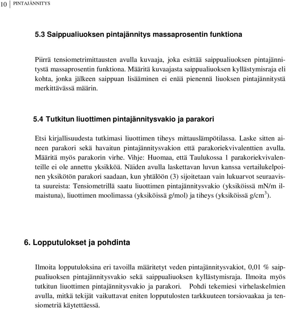 4 Tutkitun liuottimen pintajännitysvakio ja parakori Etsi kirjallisuudesta tutkimasi liuottimen tiheys mittauslämpötilassa.