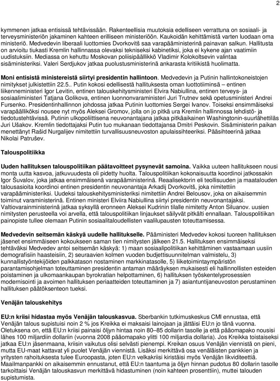 Hallitusta on arvioitu tiukasti Kremlin hallinnassa olevaksi tekniseksi kabinetiksi, joka ei kykene ajan vaatimiin uudistuksiin.