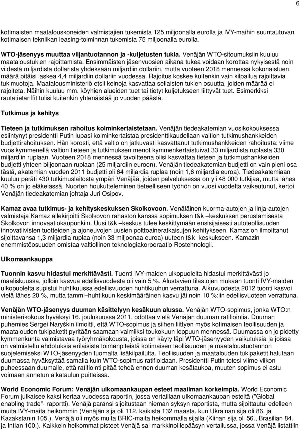 Ensimmäisten jäsenvuosien aikana tukea voidaan korottaa nykyisestä noin viidestä miljardista dollarista yhdeksään miljardiin dollariin, mutta vuoteen 2018 mennessä kokonaistuen määrä pitäisi laskea