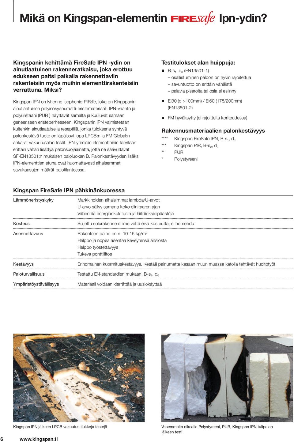 Kingspan IPN on lyhenne Isophenic-PIR:lle, joka on Kingspanin ainutlaatuinen polyisosyanuraatti-eristemateriaali.