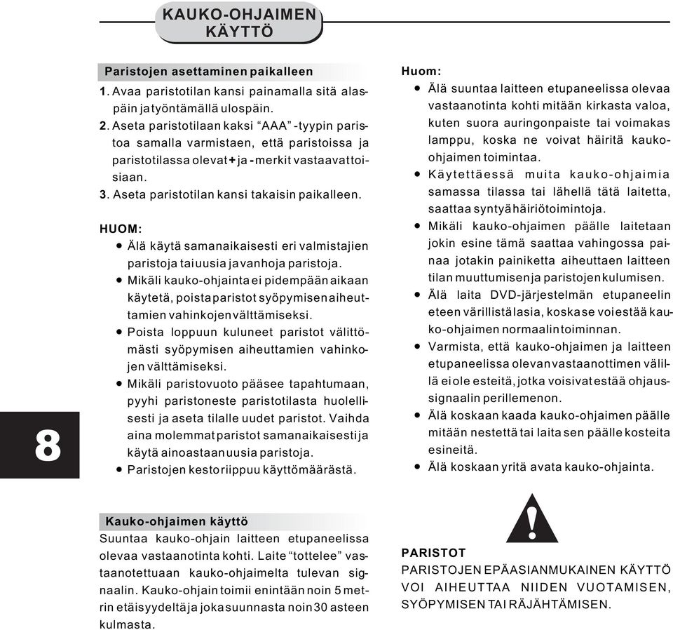 HUOM: Älä käytä samanaikaisesti eri valmistajien paristoja tai uusia ja vanhoja paristoja.