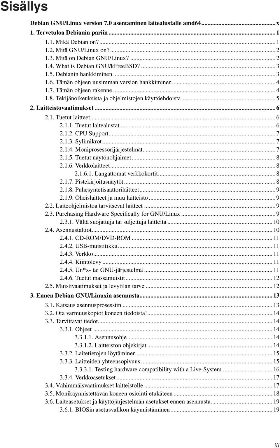 Tekijänoikeuksista ja ohjelmistojen käyttöehdoista... 5 2. Laitteistovaatimukset... 6 2.1. Tuetut laitteet... 6 2.1.1. Tuetut laitealustat... 6 2.1.2. CPU Support... 7 2.1.3. Sylimikrot... 7 2.1.4.