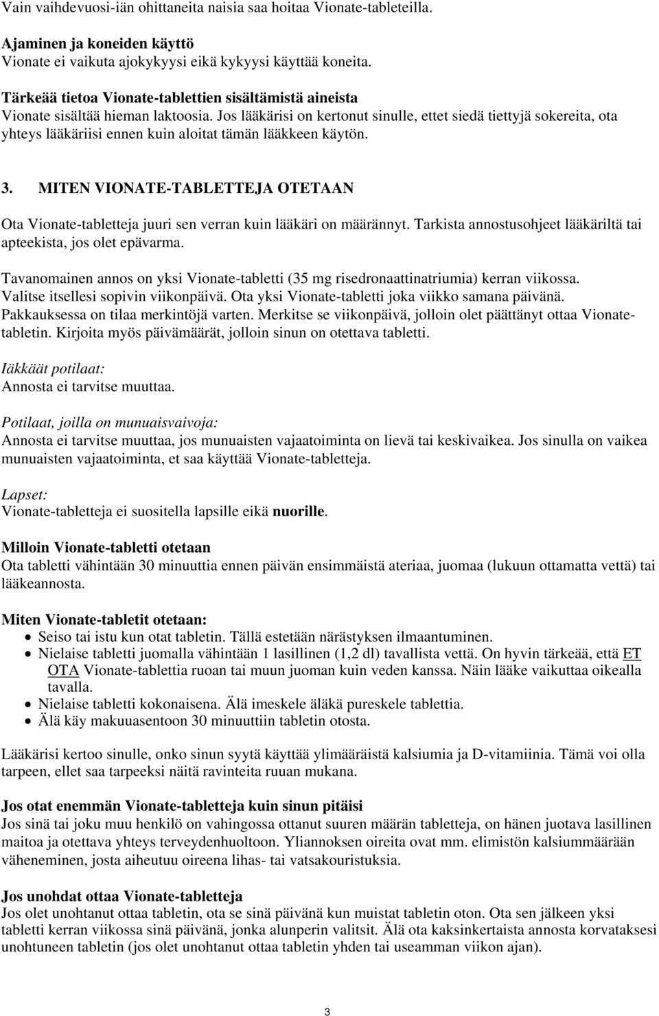 Jos lääkärisi on kertonut sinulle, ettet siedä tiettyjä sokereita, ota yhteys lääkäriisi ennen kuin aloitat tämän lääkkeen käytön. 3.