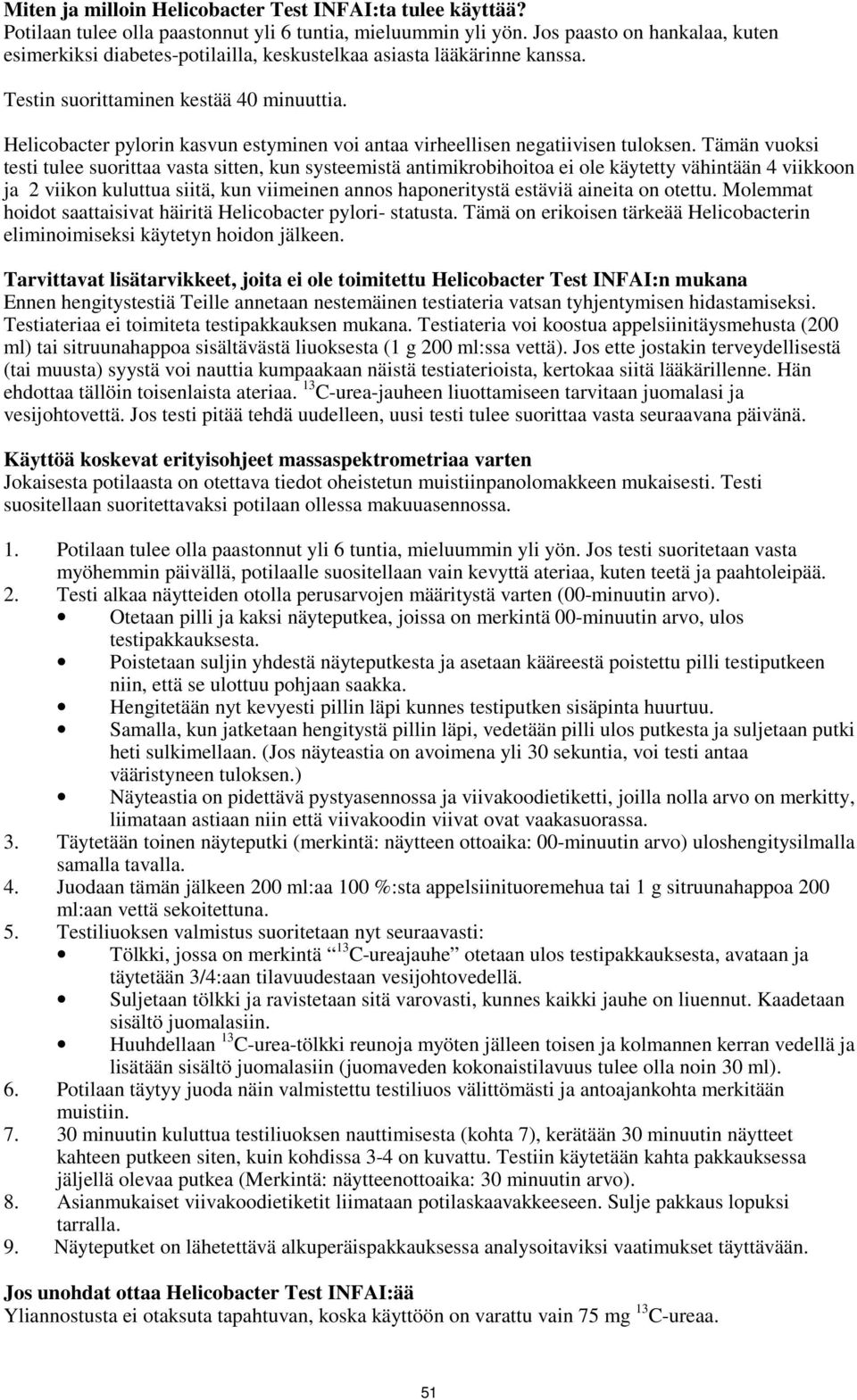 Helicobacter pylorin kasvun estyminen voi antaa virheellisen negatiivisen tuloksen.