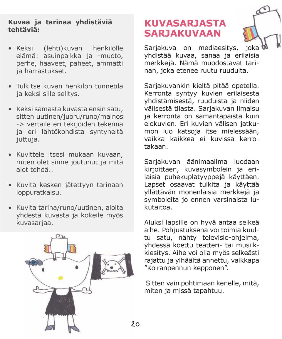 Kuvittele itsesi mukaan kuvaan, miten olet sinne joutunut ja mitä aiot tehdä Kuvita kesken jätettyyn tarinaan loppuratkaisu.