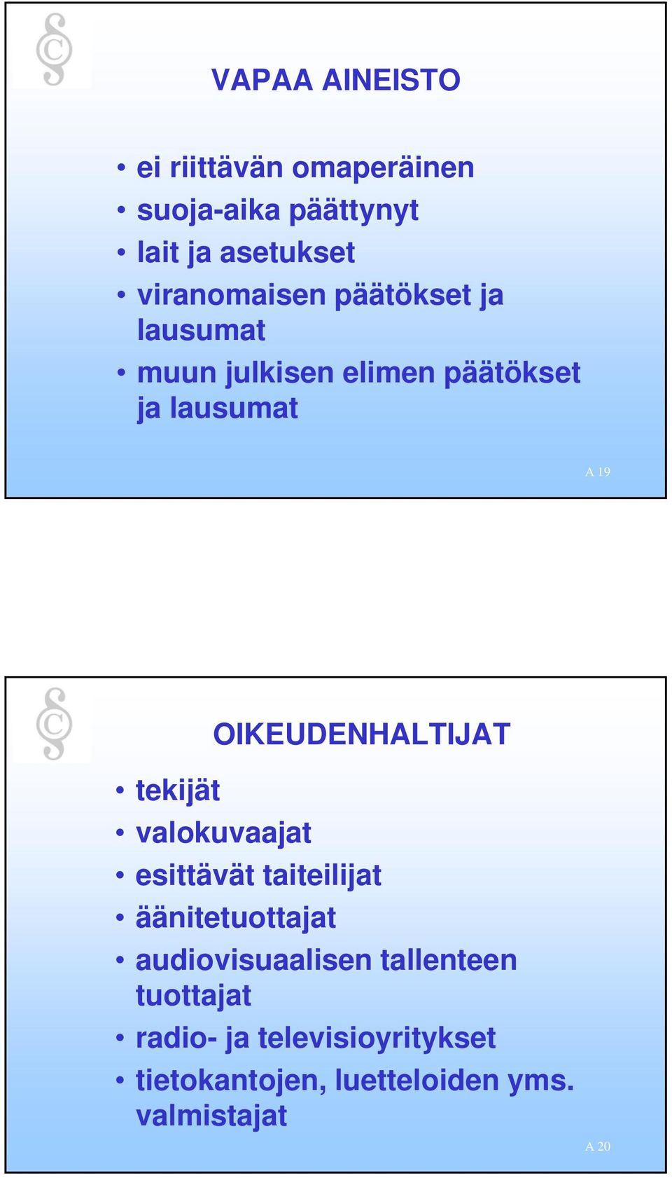 OIKEUDENHALTIJAT tekijät valokuvaajat esittävät taiteilijat äänitetuottajat