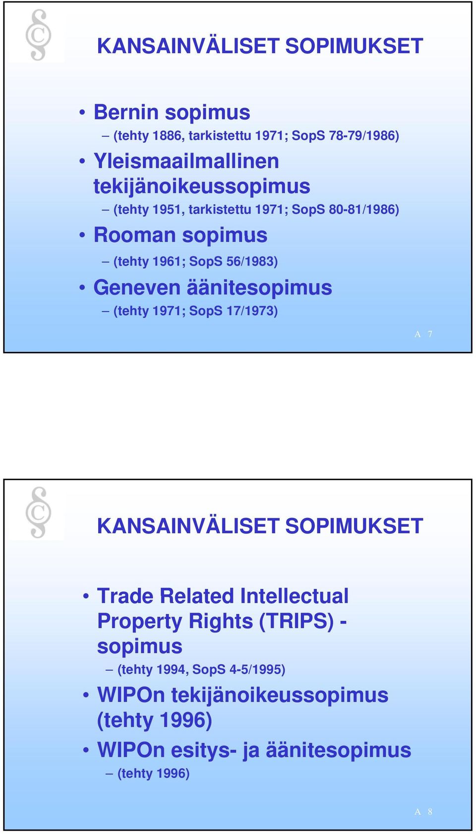 äänitesopimus (tehty 1971; SopS 17/1973) A 7 KANSAINVÄLISET SOPIMUKSET Trade Related Intellectual Property Rights