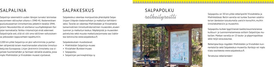 Vaikka rintamalinjat eivät edenneet Salpalinjalle asti, sillä oli silti oma välillinen vaikutuksensa jatkosodan loppuvaiheen tapahtumiin.