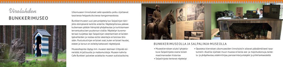 Näyttelytiloissa pääsee kulkemaan pätkän hämyistä yhdyshautaa ja kurkistamaan tervantuoksuisen puukorsun sisälle.