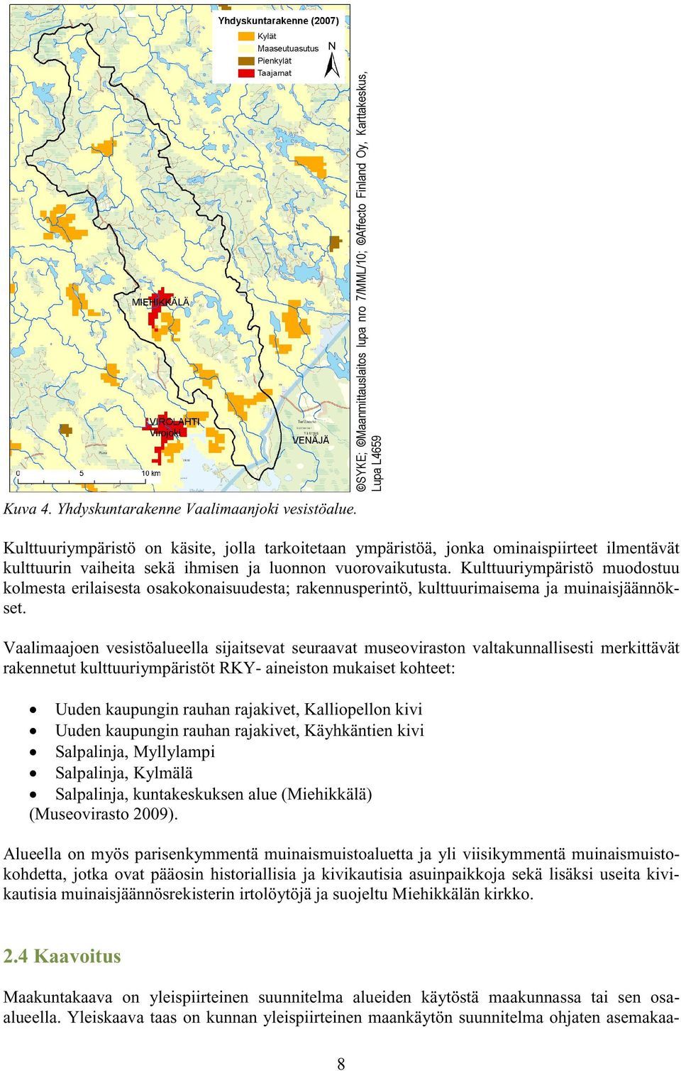 Kulttuuriympäristö muodostuu kolmesta erilaisesta osakokonaisuudesta; rakennusperintö, kulttuurimaisema ja muinaisjäännökset.