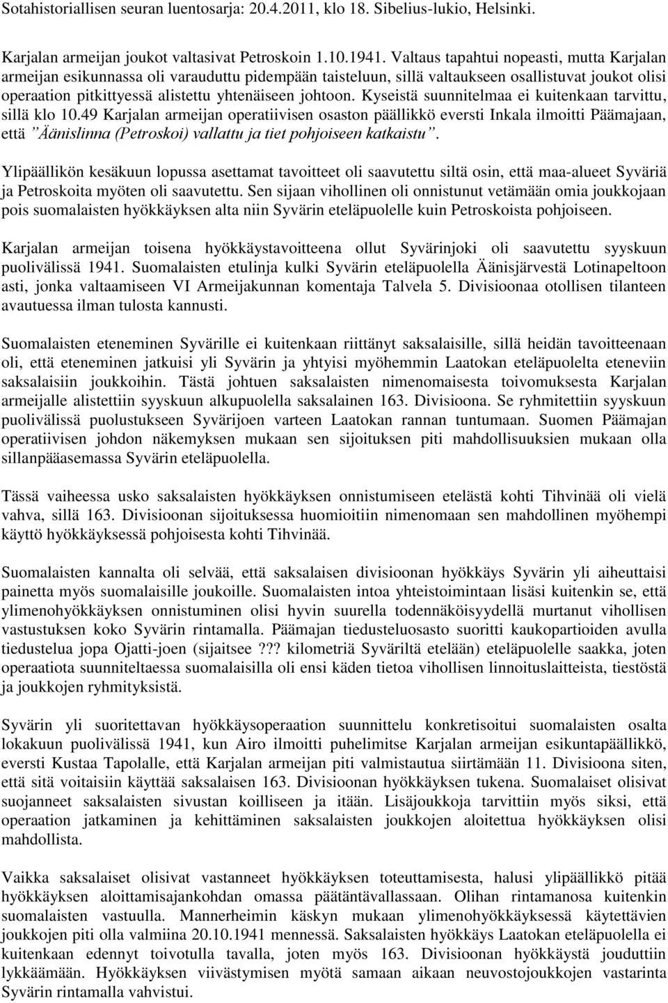 Kyseistä suunnitelmaa ei kuitenkaan tarvittu, sillä klo 10.