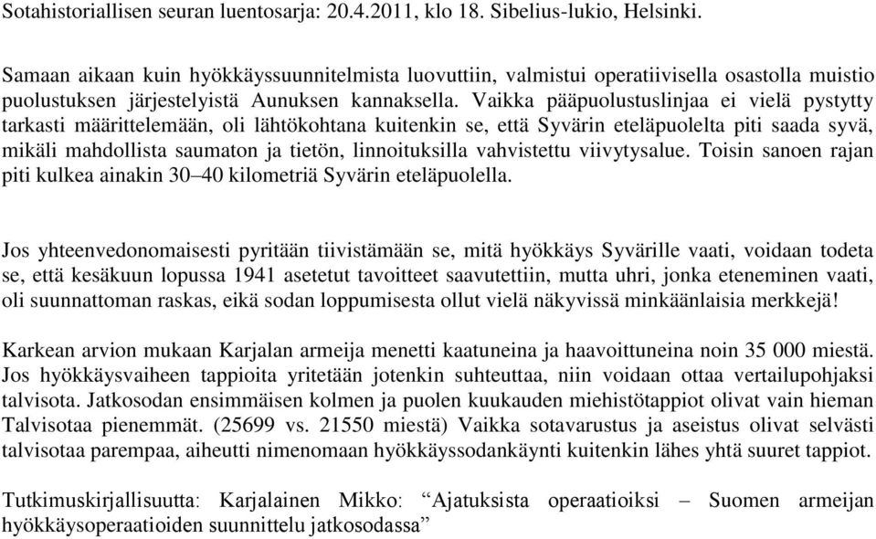 vahvistettu viivytysalue. Toisin sanoen rajan piti kulkea ainakin 30 40 kilometriä Syvärin eteläpuolella.