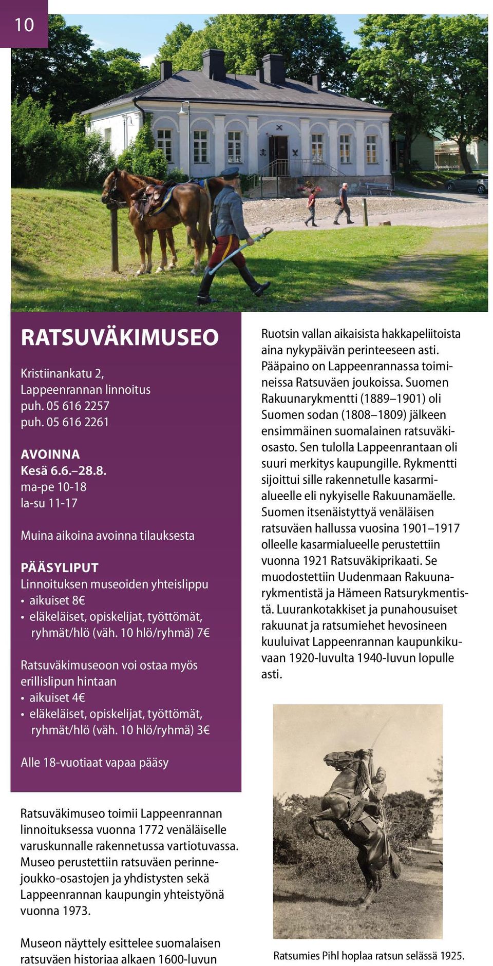10 hlö/ryhmä) 7 Ratsuväkimuseoon voi ostaa myös erillislipun hintaan aikuiset 4 eläkeläiset, opiskelijat, työttömät, ryhmät/hlö (väh.