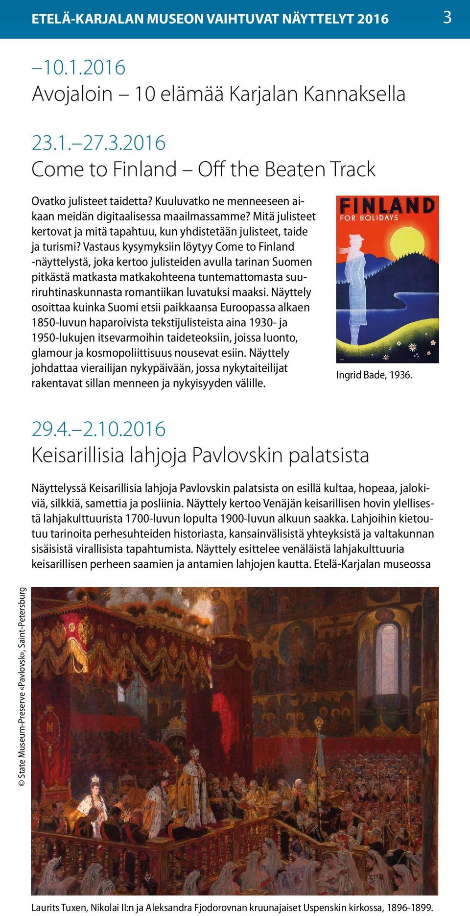 Vastaus kysymyksiin löytyy Come to Finland -näyttelystä, joka kertoo julisteiden avulla tarinan Suomen pitkästä matkasta matkakohteena tuntemattomasta suuriruhtinaskunnasta romantiikan luvatuksi