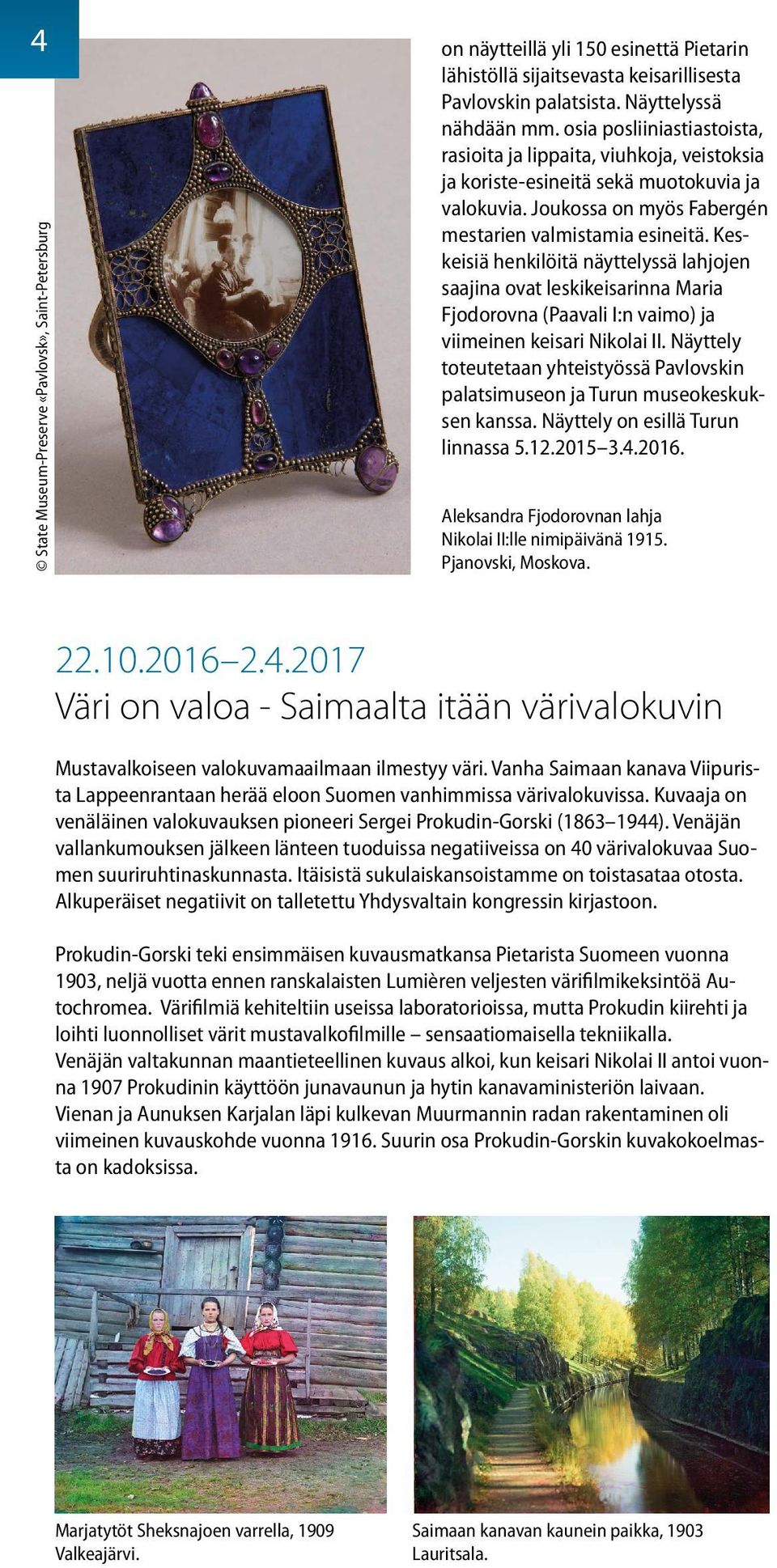 Keskeisiä henkilöitä näyttelyssä lahjojen saajina ovat leskikeisarinna Maria Fjodorovna (Paavali I:n vaimo) ja viimeinen keisari Nikolai II.