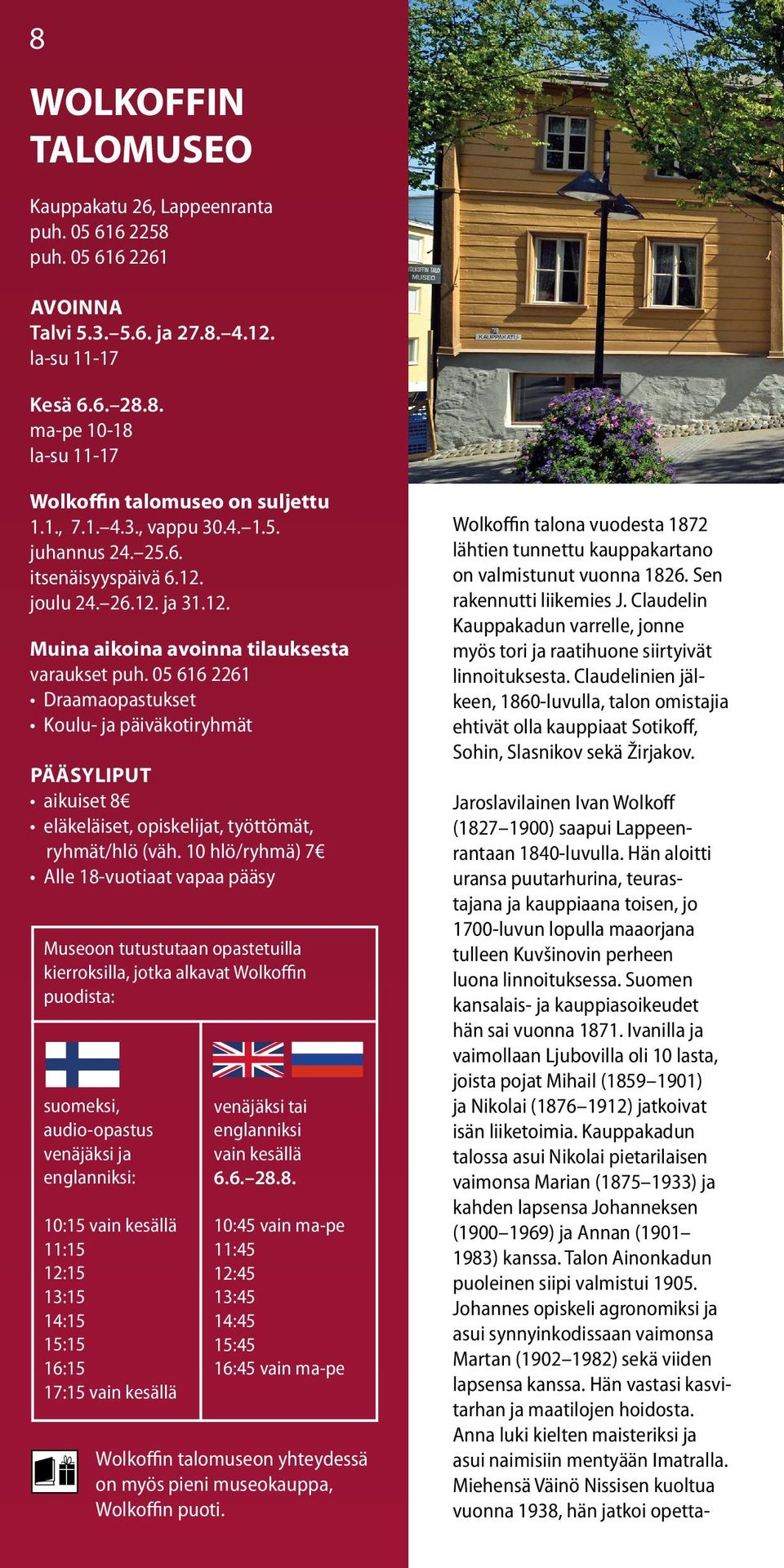 05 616 2261 Draamaopastukset Koulu- ja päiväkotiryhmät Pääsyliput aikuiset 8 eläkeläiset, opiskelijat, työttömät, ryhmät/hlö (väh.