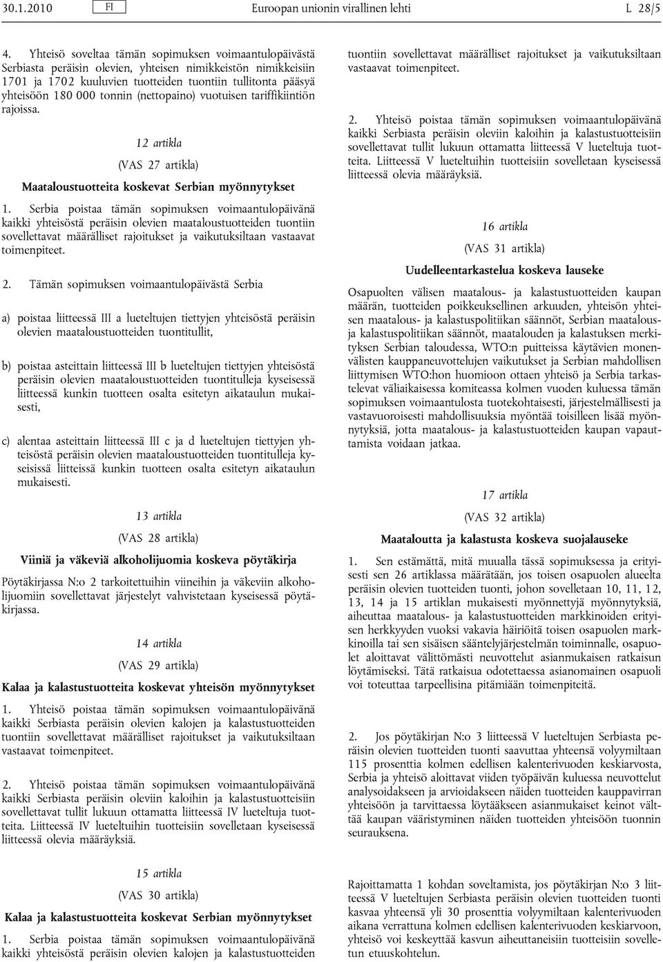 tonnin (nettopaino) vuotuisen tariffikiintiön rajoissa. 12 artikla (VAS 27 artikla) Maataloustuotteita koskevat Serbian myönnytykset 1.