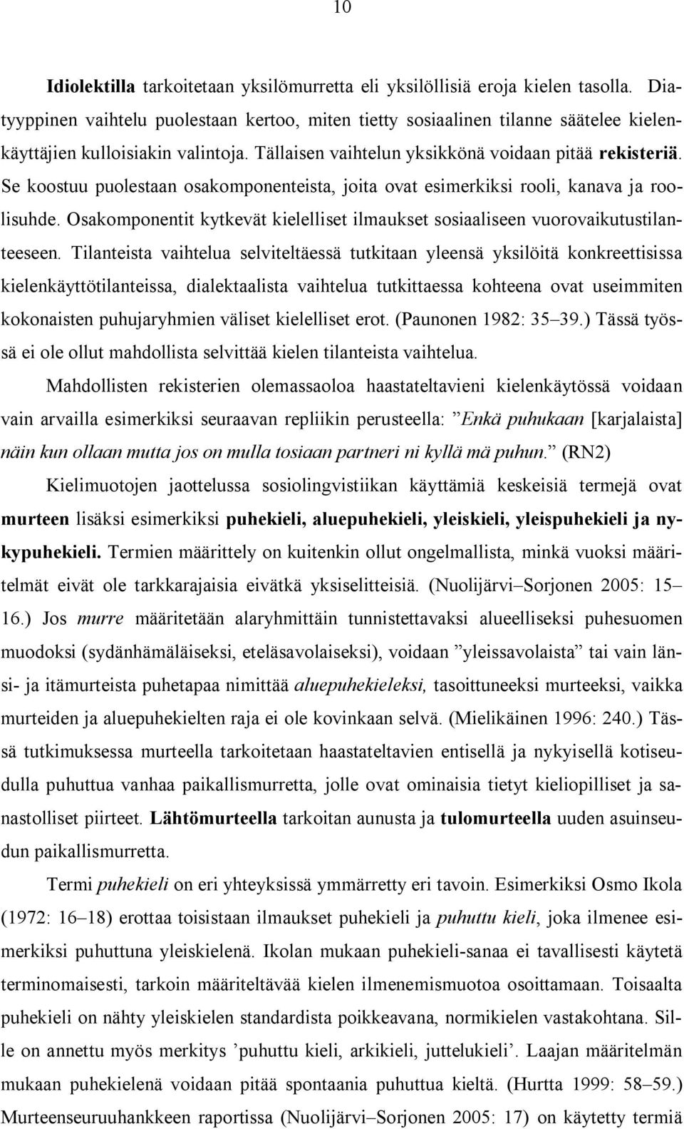 Se koostuu puolestaan osakomponenteista, joita ovat esimerkiksi rooli, kanava ja roolisuhde. Osakomponentit kytkevät kielelliset ilmaukset sosiaaliseen vuorovaikutustilanteeseen.