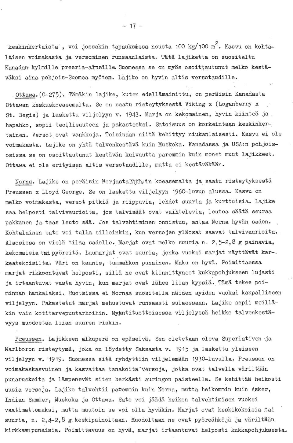 Tämäkin lajike, kuten edellämainittu, on peräisin Kanadasta Ottawan keskuskoeasemalta. Se on saatu risteytyksestä Viking x (Loganberry x St. Regis) ja laskettu viljelyyn v. 1943.