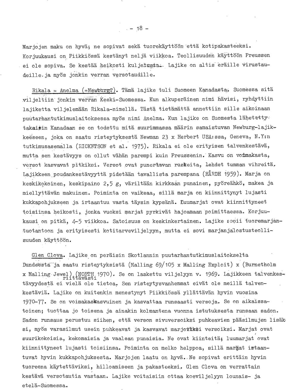 Tämä lajike tuli Suomeen Kanadasta, Suomessa sitä viljeltiin- jönkin verran Keski-Suomessa. Kun alkuperäinen nimi hävisi, ryhdyttiin lajiketta viljelemään Rikala-nimellä.