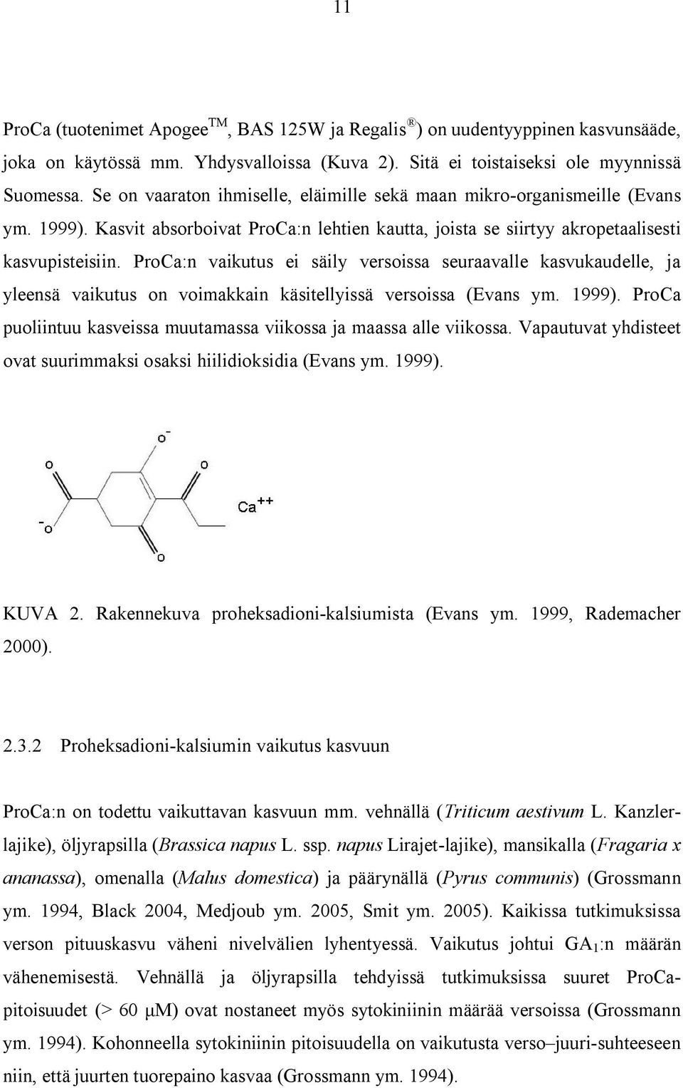 ProCa:n vaikutus ei säily versoissa seuraavalle kasvukaudelle, ja yleensä vaikutus on voimakkain käsitellyissä versoissa (Evans ym. 1999).