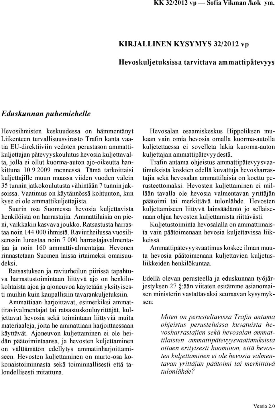 Tämä tarkoittaisi kuljettajille muun muassa viiden vuoden välein 35 tunnin jatkokoulutusta vähintään 7 tunnin jaksoissa. Vaatimus on käytännössä kohtuuton, kun kyse ei ole ammattikuljettajista.