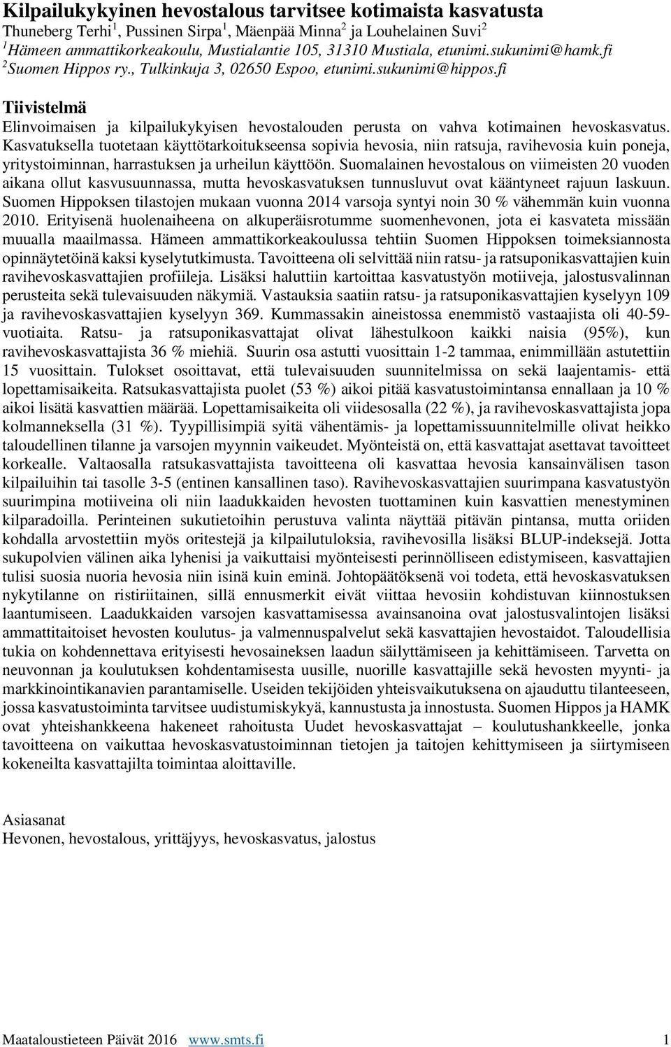 fi Tiivistelmä Elinvoimaisen ja kilpailukykyisen hevostalouden perusta on vahva kotimainen hevoskasvatus.