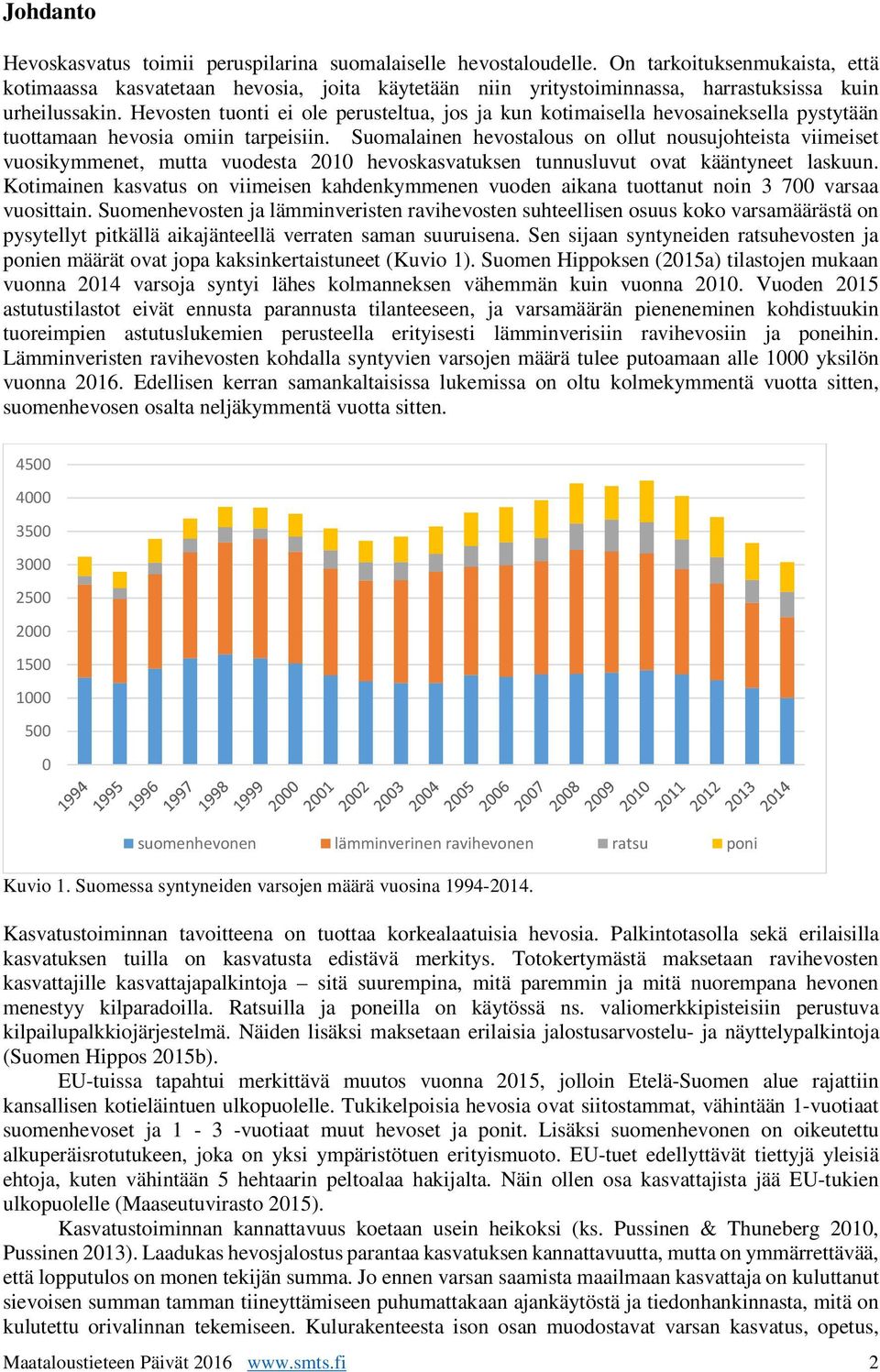 Hevosten tuonti ei ole perusteltua, jos ja kun kotimaisella hevosaineksella pystytään tuottamaan hevosia omiin tarpeisiin.