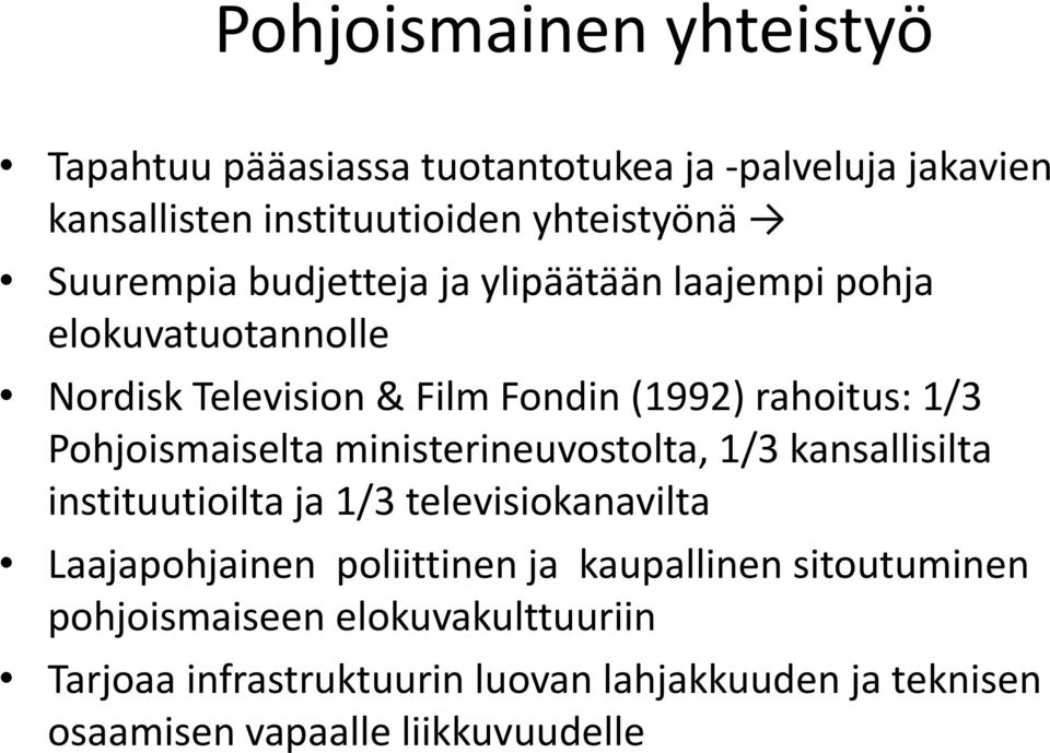 Pohjoismaiselta ministerineuvostolta, 1/3 kansallisilta instituutioilta ja 1/3 televisiokanavilta Laajapohjainen poliittinen ja