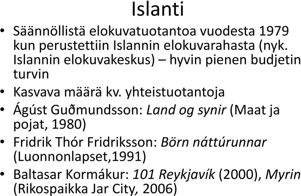 yhteistuotantoja Ágúst Guðmundsson: Land og synir (Maat ja pojat, 1980) Fridrik Thór