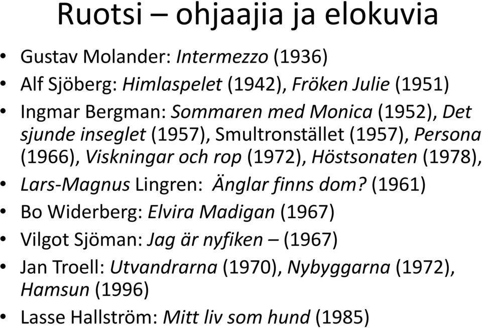 (1972), Höstsonaten (1978), Lars-Magnus Lingren: Änglar finns dom?