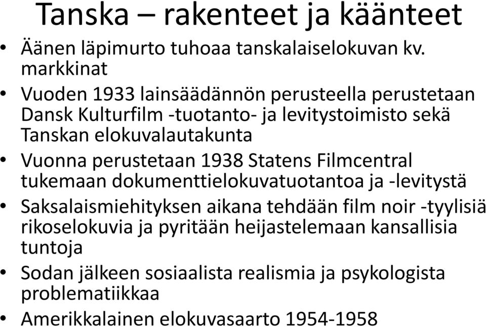 elokuvalautakunta Vuonna perustetaan 1938 Statens Filmcentral tukemaan dokumenttielokuvatuotantoa ja -levitystä Saksalaismiehityksen