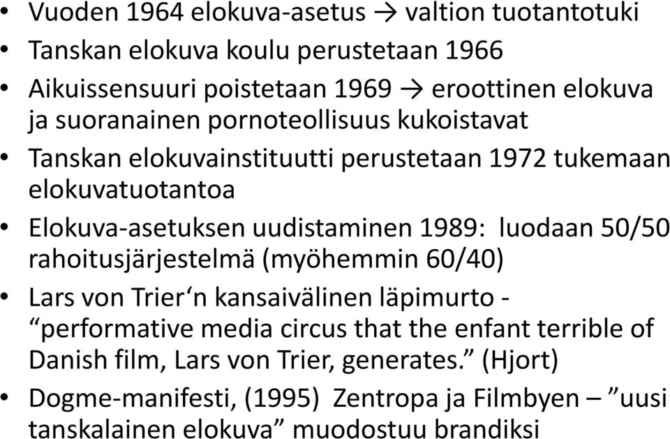 1989: luodaan 50/50 rahoitusjärjestelmä (myöhemmin 60/40) Lars von Trier n kansaivälinen läpimurto - performative media circus that the enfant